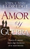 AMOR Y GUERRA Tapa rustica - Eldredge, John y Stasi