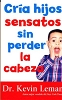 CRIA HIJOS SENSATOS SIN PERDER LA CABEZA - Dr. Leman, Kevin