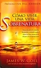 COMO VIVIR UNA VIDA SOBRENATURAL, T. rustica - Goll, James W.